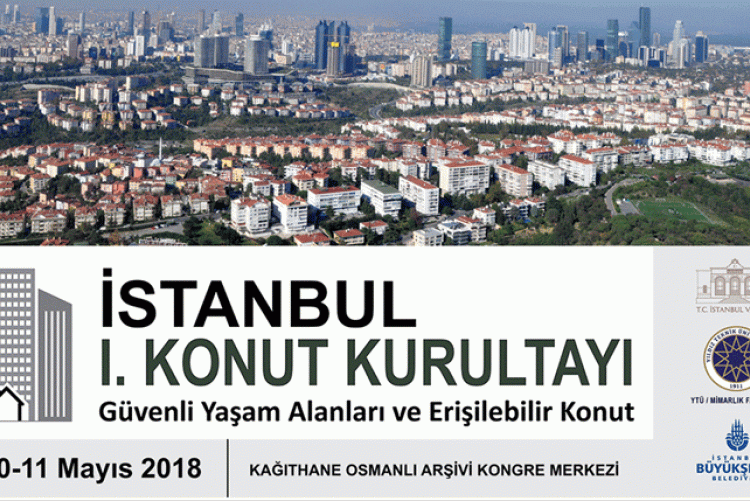 “İstanbul I. Konut Kurultayı: Güvenli Yaşam Alanları ve Erişilebilir Konut”