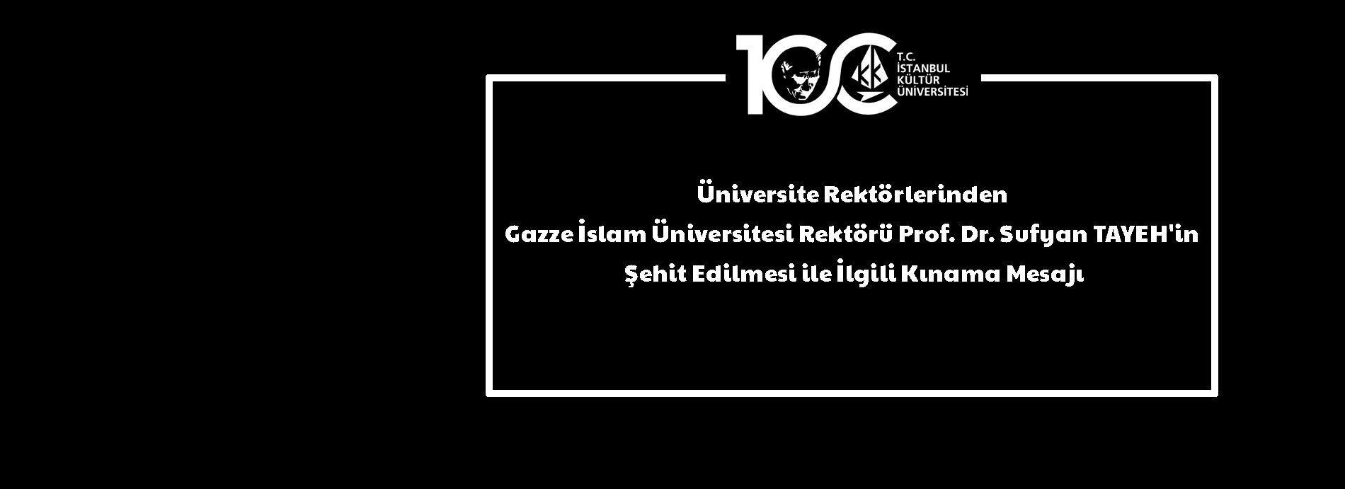Üniversite Rektörlerinden Gazze İslam Üniversitesi Rektörü Prof. Dr. Sufyan Tayeh'in Şehit Edilmesi ile İlgili Kınama Mesajı